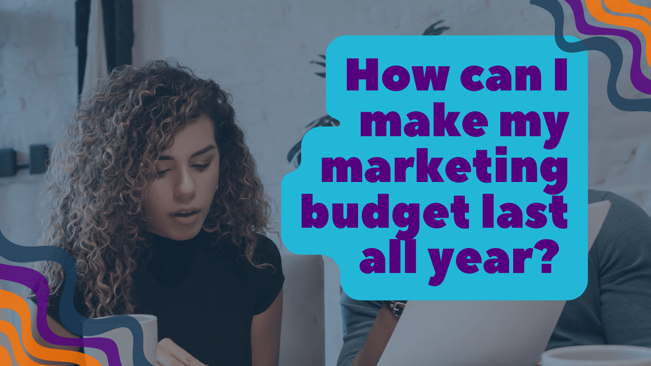 How can I make my marketing budget last all year?